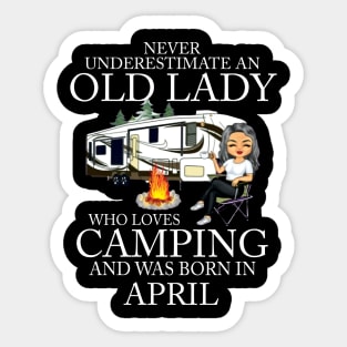 Never Underestimate An Old Lady Who Loves Camping And Was Born In April Sticker